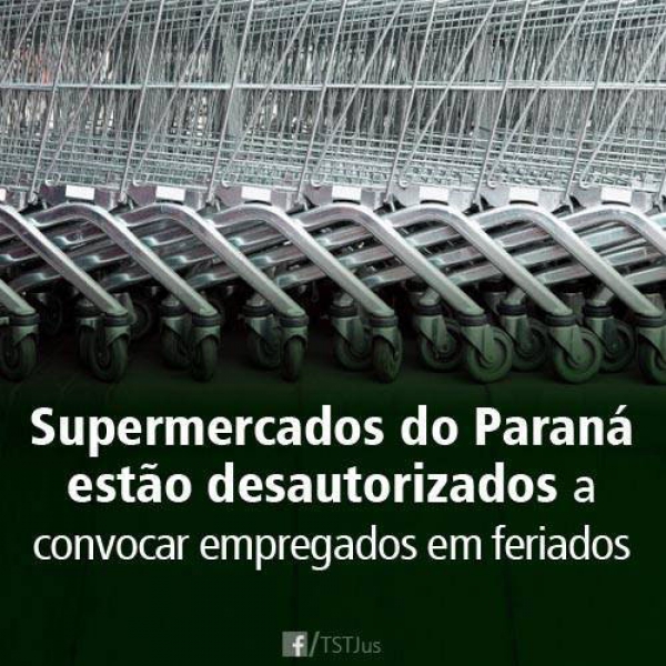 Turma desautoriza supermercados do PR a convocar empregados em feriados