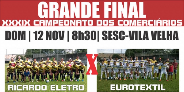 Eurotextil e Ricardo Eletro disputam a Final do Campeonato dos Comerciários