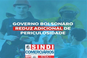 Governo Bolsonaro reduz adicional de periculosidade